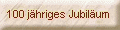 100 j&auml;hriges Jubil&auml;um